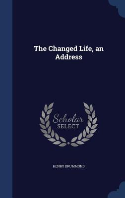 The Changed Life, an Address