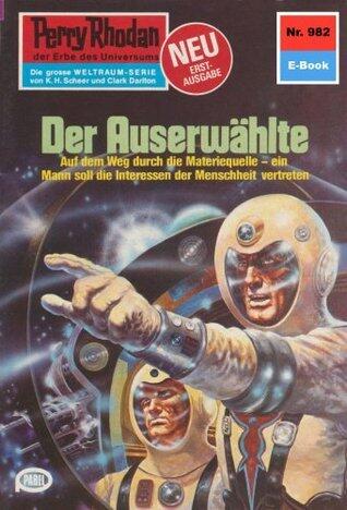 Perry Rhodan 982: Der Auserwählte: Perry Rhodan-Zyklus "Die kosmischen Burgen" (Perry Rhodan-Erstauflage)