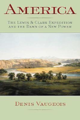 America: The Lewis & Clark Expedition and the Dawn of a New Power