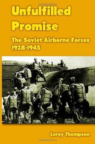 Unfulfilled Promise: The Soviet Airborne Forces 1928-1945