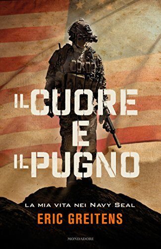 Il cuore e il pugno: La mia vita nei Navy Seal