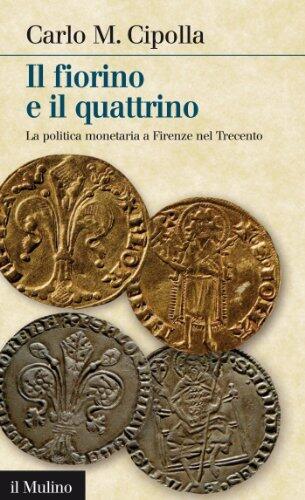 Il fiorino e il quattrino: La politica monetaria a Firenze nel 1300