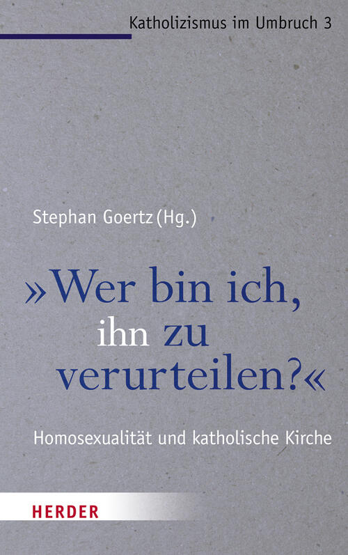 "Wer bin ich, ihn zu verurteilen?". Homosexualität und katholische Kirche