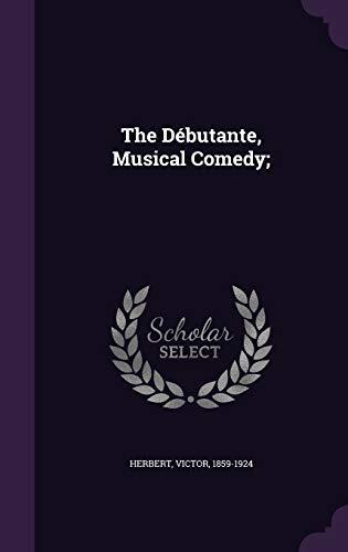 The Débutante, Musical Comedy;