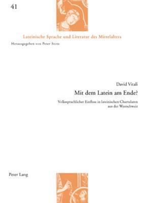 Mit dem Latein am Ende? Volkssprachlicher Einfluss in lateinischen Chartularen aus der Westschweiz