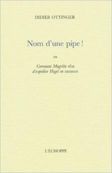 Nom d'une pipe ! ou Comment Magritte rêva d'expédier Hegel en vacances