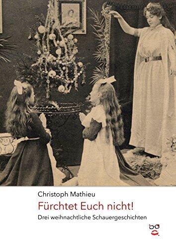 Fürchtet Euch nicht: Drei weihnachtliche Schauergeschichten