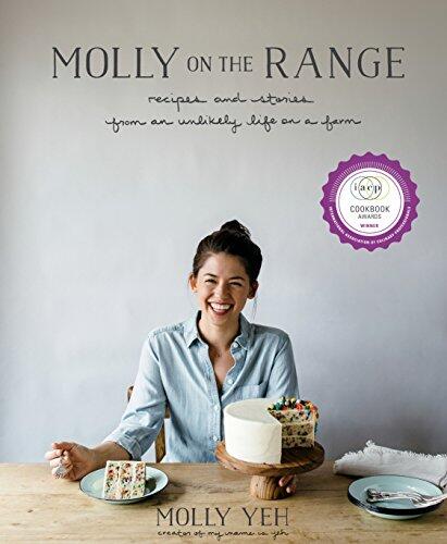 Molly on the Range: Recipes and Stories from an Unlikely Life on a Farm (A Cookbook)