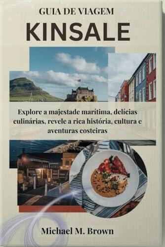 GUIA DE VIAGEM KINSALE: Explore a majestade marítima, delícias culinárias, revele a rica história, cultura e aventuras costeiras