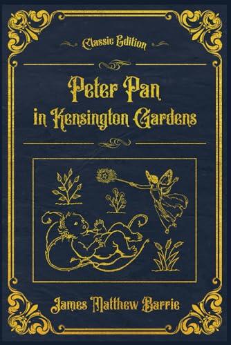 Peter Pan in Kensington Gardens: With original illustrations - annotated