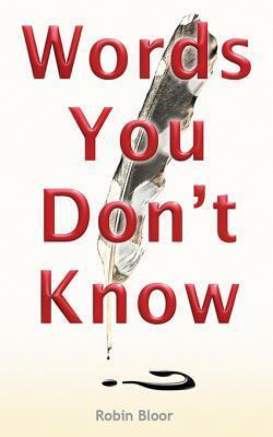 Words You Don't Know: Humorous Essays Involving Rare Words, Swear Words, Wrong Words, Long Words, Curse Words, Terse Words, Legal Words, Regal Words, Tech Words, Sex Words, Eponyms and Retronyms