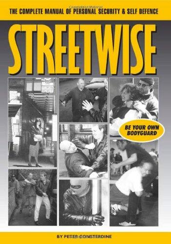 Streetwise: A Complete Manual of Security and Self Defense