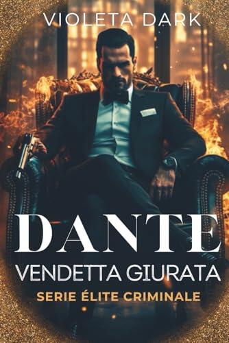 DANTE: Vendetta Giurata: Un dark romance sulla mafia (Élite Criminale)