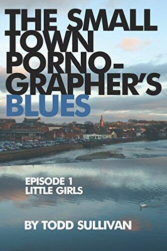 The Small Town Pornographer's Blues: Episode One: Little Girls
