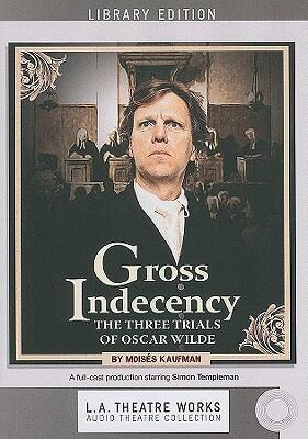 Gross Indecency: The Three Trials of Oscar Wilde