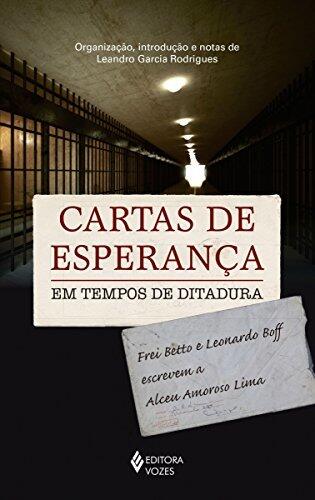 Cartas de Esperança em Tempos de Ditadura: Frei Betto e Leonardo Boff Escrevem a Alceu Amoroso Lima