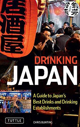 Drinking Japan: A Guide to Japan's Best Drinks and Drinking Establishments: A Guide to Japan's Best Drinks and Drinking Establishments