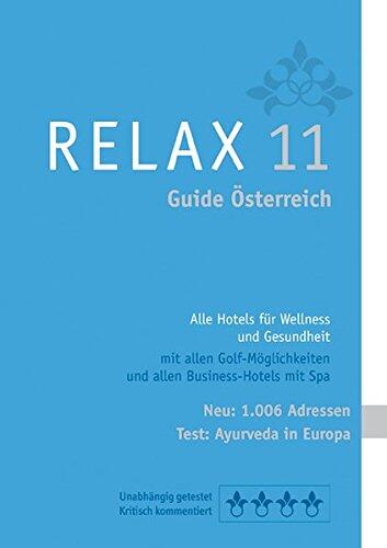 RELAX Guide 2011 Österreich: Alle Hotels für Wellness und Gesundheit. Mit allen Golfmöglichkeiten. Unabhängig getestet und kritisch kommentiert. Plus: ... in Europa,100 Pool-Top-Rankings, Wassertests