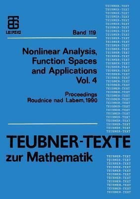 Nonlinear Analysis, Function Spaces and Applications Vol. 4: Proceedings of the Spring School held in Roudnice nad Labem 1990 (Teubner-Texte zur Mathematik)