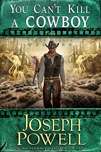 You Can't Kill a Cowboy (The Texas Riders Western) (A Western Frontier Fiction)