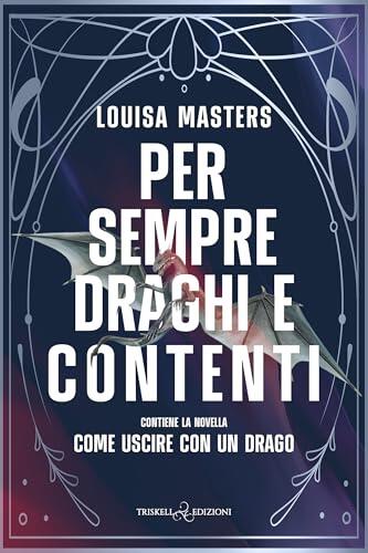Per sempre draghi e contenti: Include la novella Come uscire con un drago (Here Be Dragons Vol. 1)