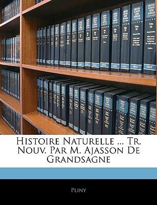 Histoire Naturelle: Tr. Nouv. par M. Ajasson de Grandsagne