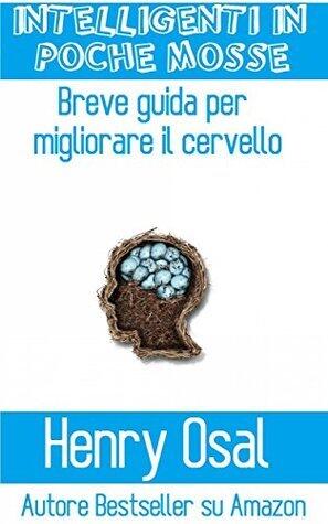 Intelligenti In Poche Mosse - Breve Guida Per Migliorare Il Cervello
