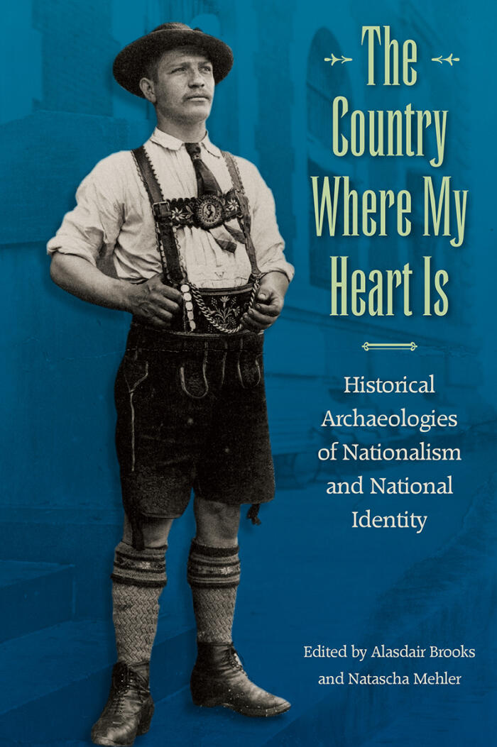 The Country Where My Heart Is: Historical Archaeologies of Nationalism and National Identity