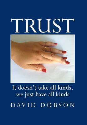 Trust: It Doesn't Take All Kinds, We Just Have All Kinds