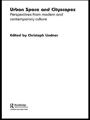 Urban Space and Cityscapes: Perspectives from Modern and Contemporary Culture