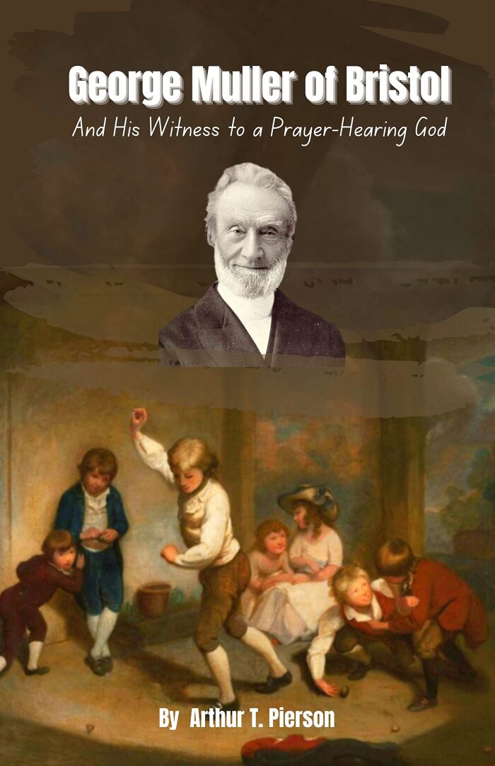 George Muller of Bristol: And His Witness to a Prayer-Hearing God - Biography of a Christian Missionary