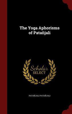 The Yoga Aphorisms of Patañjali