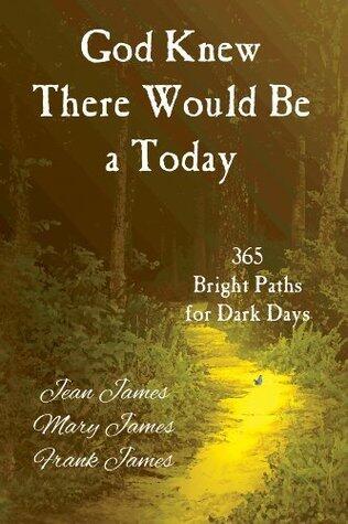 God Knew There Would Be a Today: 365 Bright Paths for Dark Days