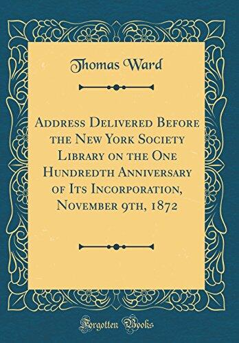 Address Delivered Before the New York Society Library on the One Hundredth Anniversary of Its Incorporation, November 9th, 1872