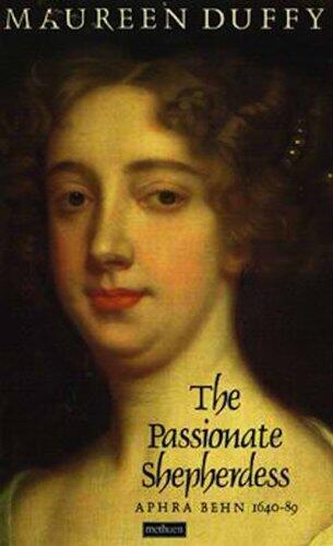The Passionate Shepherdess: The Life of Aphra Behn: Aphra Behn, 1640-89