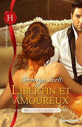 Libertin et amoureux : T3 - Séducteur à marier