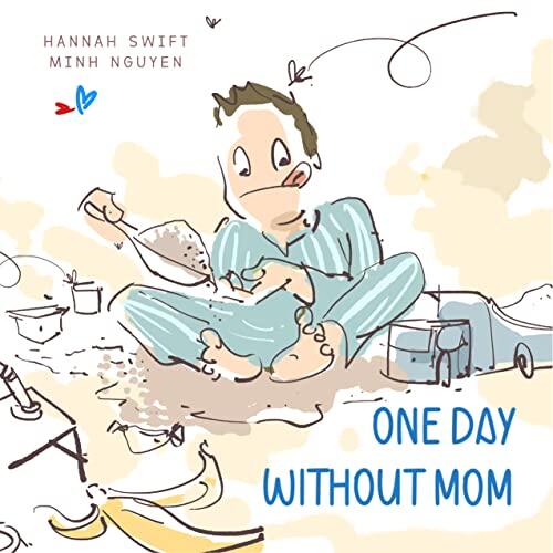 One day without mom: Celebrate Mother's Love and Care. A picture book for kid ages 3 - 8, Toddler, Preschooler, Kindergarten, 1st and 2nd Grade