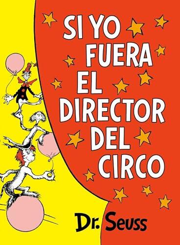 Si yo fuera el director del circo (If I Ran the Circus) (Classic Seuss)