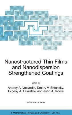 Nanostructured Thin Films and Nanodispersion Strengthened Coatings. NATO Science Series