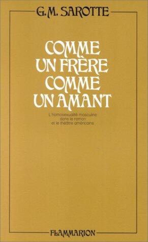Comme Un Frère, Comme Un Amant: L'Homosexualité Masculine Dans Le Roman Et Le Théâtre Américains