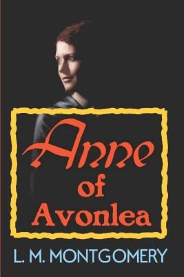 Anne of Avonlea: by Lucy Maud Montgomery