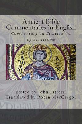 Ancient Bible Commentaries in English: Commentary on Ecclesiastes by St. Jerome