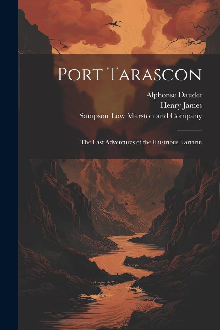 Port Tarascon: The Last Adventures of the Illustrious Tartarin
