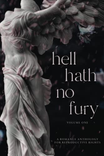 Hell Hath No Fury: A Romance Anthology for Reproductive Rights
