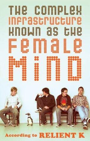 The Complex Infrastructure Known as the Female Mind: According to Relient K