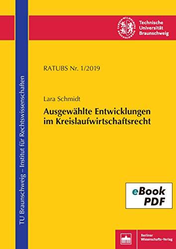Ausgewählte Entwicklungen im Kreislaufwirtschaftsrecht (Rechtswissenschaftliche Arbeitspapiere der Technischen Universität Braunschweig)