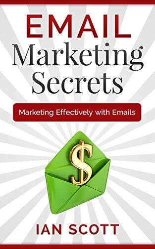 Email Marketing Secrets: Marketing Effectively With Emails