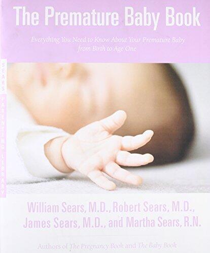 The Premature Baby Book (Sears Parenting Library): Everything You Need to Know About Your Premature Baby from Birth to Age One