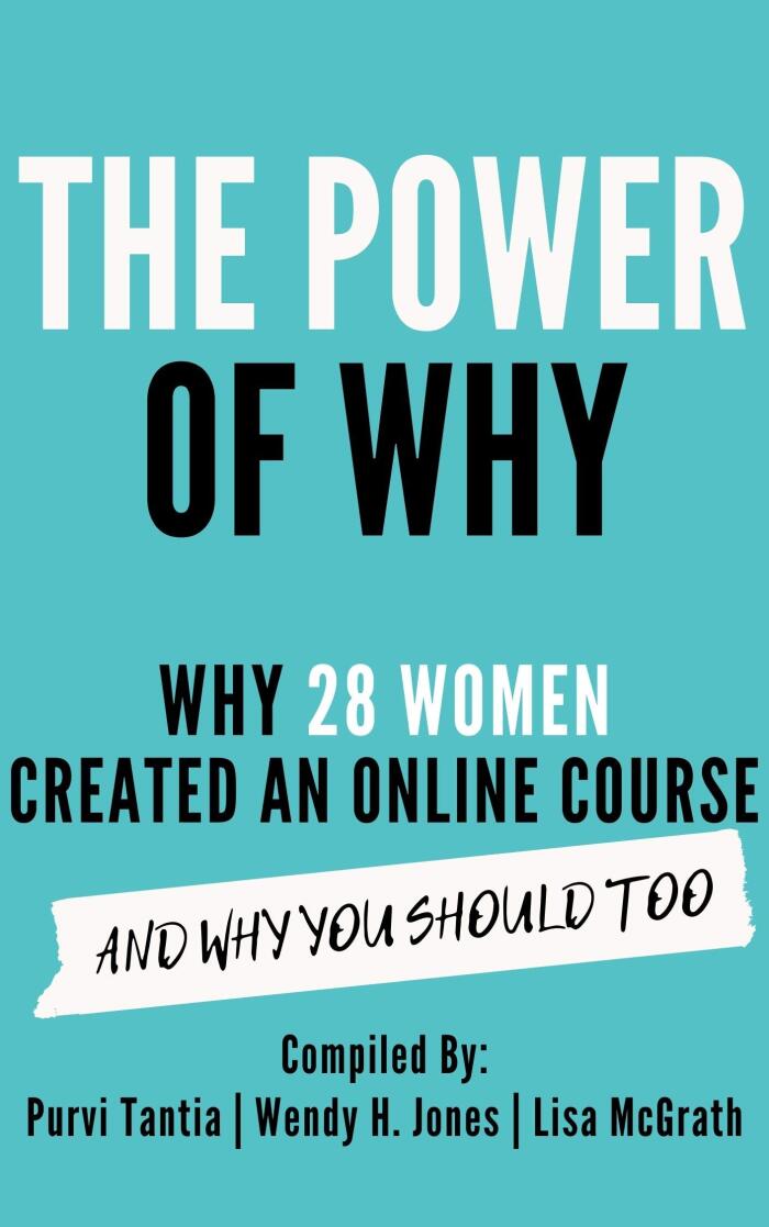 The Power of Why: Why 28 Women Created an Online Course and Why You Should Too