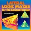 Lateral Logic Mazes for the Serious Puzzler